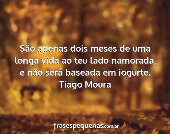 Tiago Moura - São apenas dois meses de uma longa vida ao teu...