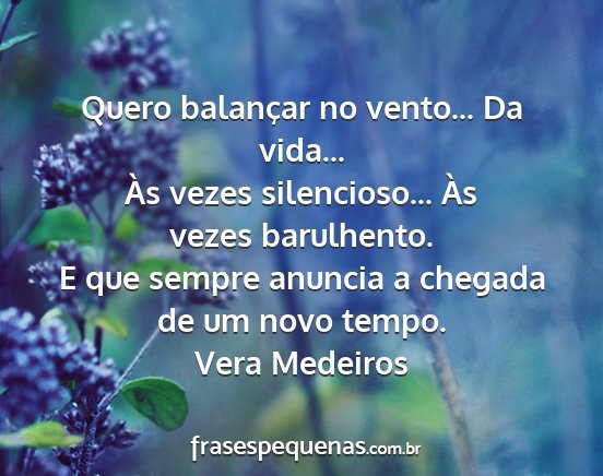 Vera Medeiros - Quero balançar no vento... Da vida... Às vezes...