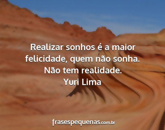 Yuri Lima - Realizar sonhos é a maior felicidade, quem não...