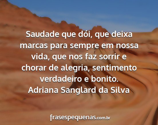 Adriana Sanglard da Silva - Saudade que dói, que deixa marcas para sempre em...