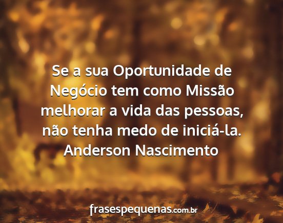 Anderson Nascimento - Se a sua Oportunidade de Negócio tem como...