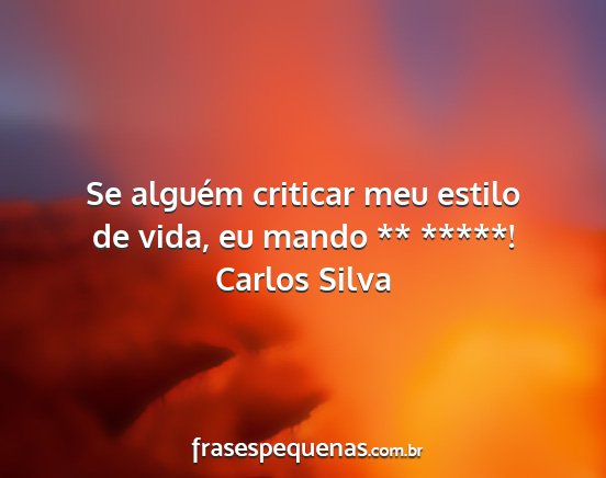 Carlos Silva - Se alguém criticar meu estilo de vida, eu mando...