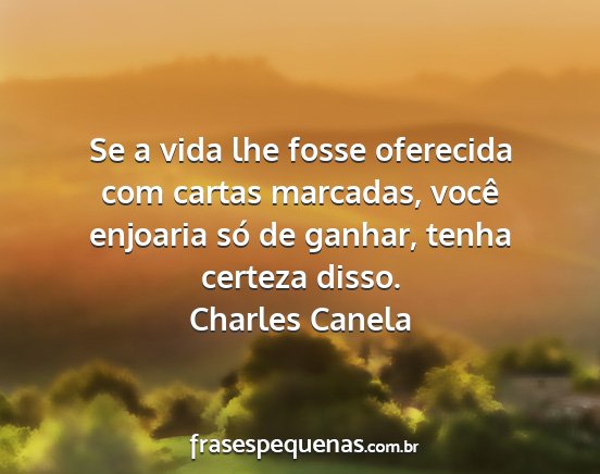 Charles Canela - Se a vida lhe fosse oferecida com cartas...