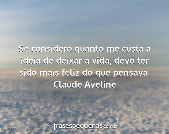 Claude Aveline - Se considero quanto me custa a ideia de deixar a...