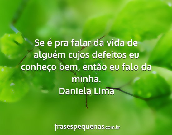 Daniela Lima - Se é pra falar da vida de alguém cujos defeitos...