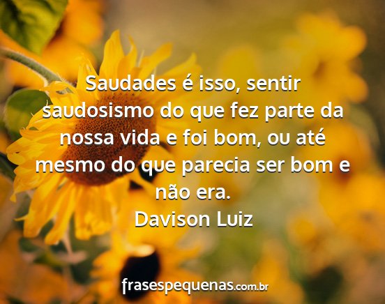 Davison Luiz - Saudades é isso, sentir saudosismo do que fez...