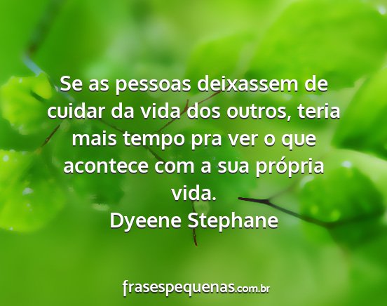 Dyeene Stephane - Se as pessoas deixassem de cuidar da vida dos...