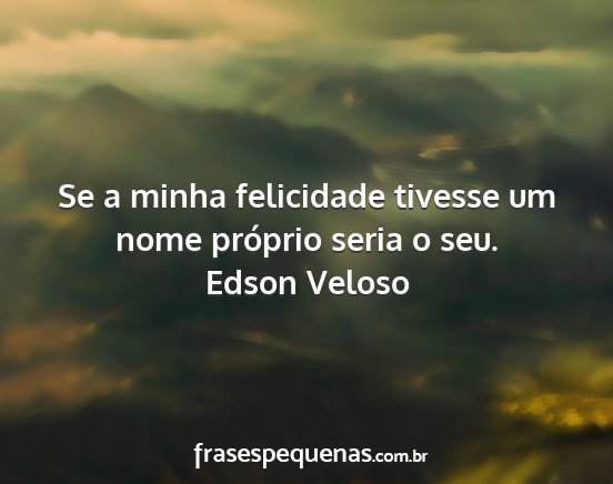 Edson Veloso - Se a minha felicidade tivesse um nome próprio...