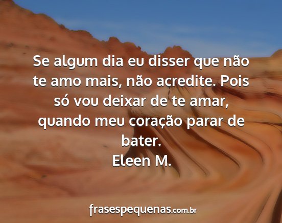 Eleen M. - Se algum dia eu disser que não te amo mais, não...