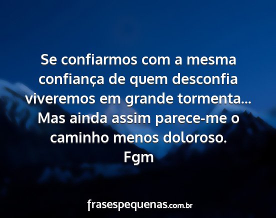 Fgm - Se confiarmos com a mesma confiança de quem...