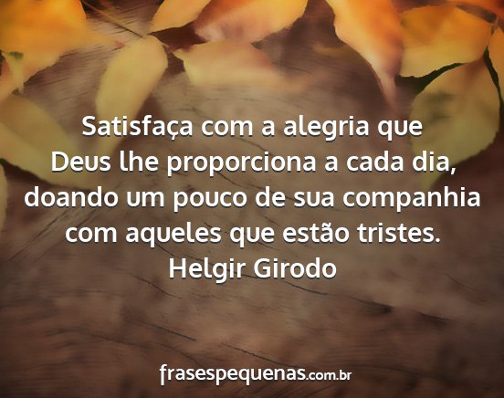 Helgir Girodo - Satisfaça com a alegria que Deus lhe proporciona...