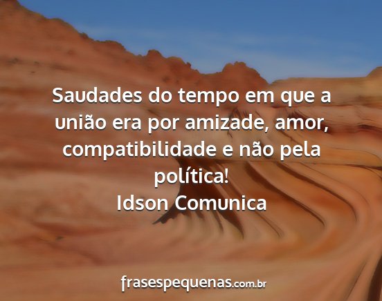 Idson Comunica - Saudades do tempo em que a união era por...