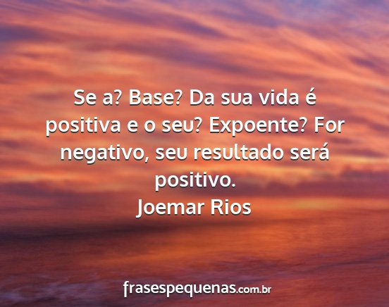 Joemar Rios - Se a? Base? Da sua vida é positiva e o seu?...