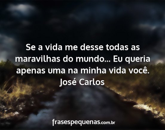 José Carlos - Se a vida me desse todas as maravilhas do...
