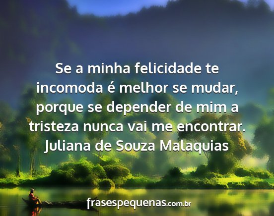 Juliana de Souza Malaquias - Se a minha felicidade te incomoda é melhor se...