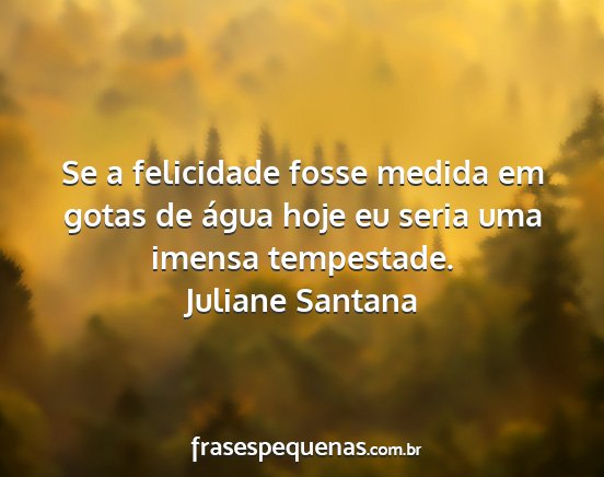 Juliane Santana - Se a felicidade fosse medida em gotas de água...