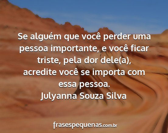 Julyanna Souza Silva - Se alguém que você perder uma pessoa...