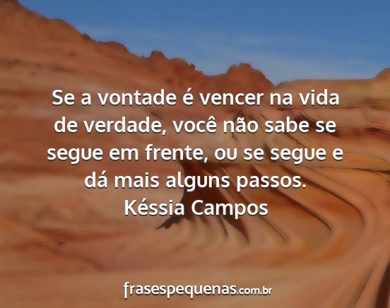 Késsia Campos - Se a vontade é vencer na vida de verdade, você...