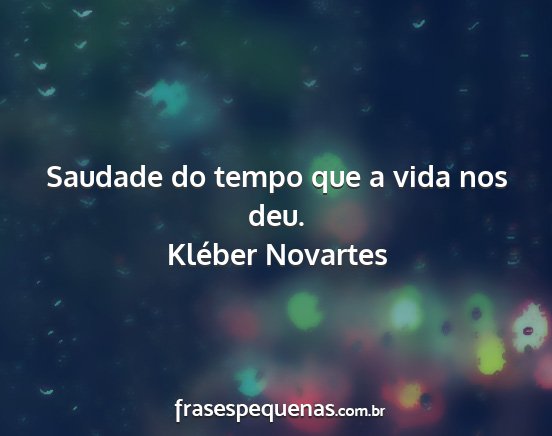 Kléber Novartes - Saudade do tempo que a vida nos deu....