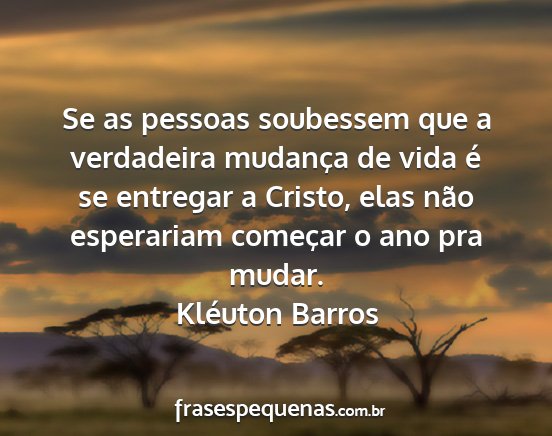 Kléuton Barros - Se as pessoas soubessem que a verdadeira mudança...