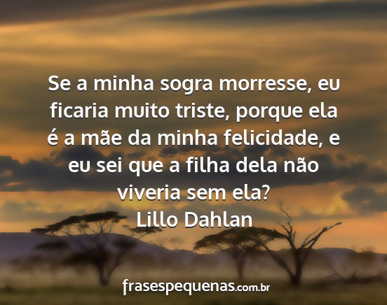 Lillo Dahlan - Se a minha sogra morresse, eu ficaria muito...