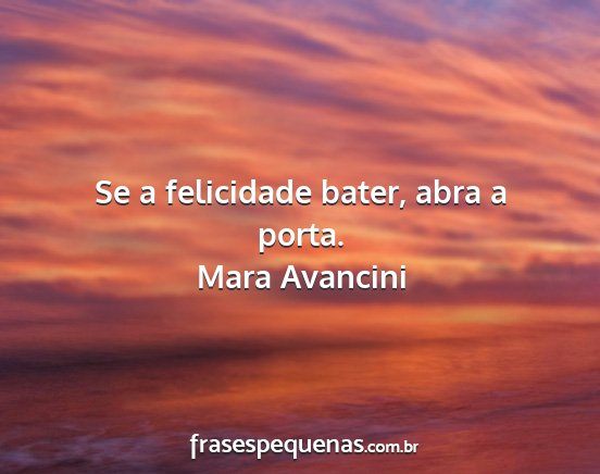 Mara Avancini - Se a felicidade bater, abra a porta....