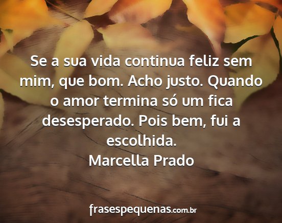 Marcella Prado - Se a sua vida continua feliz sem mim, que bom....