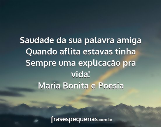 Maria Bonita e Poesia - Saudade da sua palavra amiga Quando aflita...