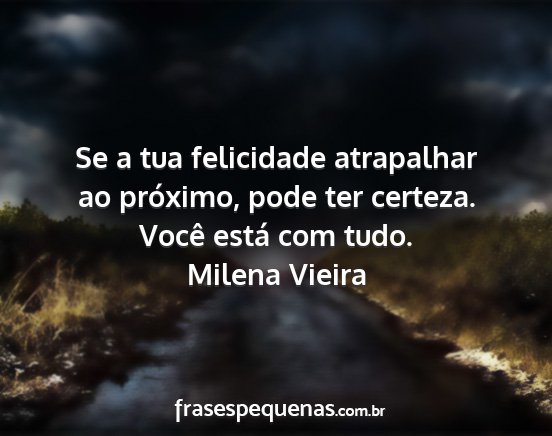 Milena Vieira - Se a tua felicidade atrapalhar ao próximo, pode...