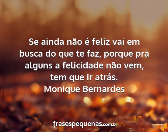 Monique Bernardes - Se ainda não é feliz vai em busca do que te...