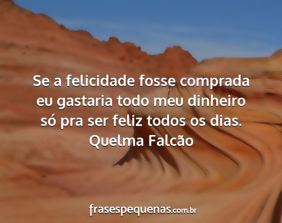 Quelma Falcão - Se a felicidade fosse comprada eu gastaria todo...