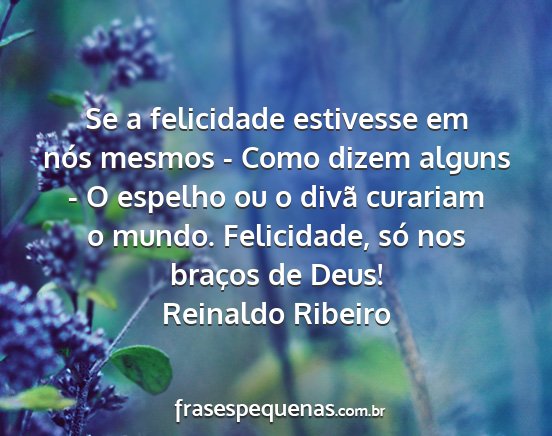 Reinaldo Ribeiro - Se a felicidade estivesse em nós mesmos - Como...