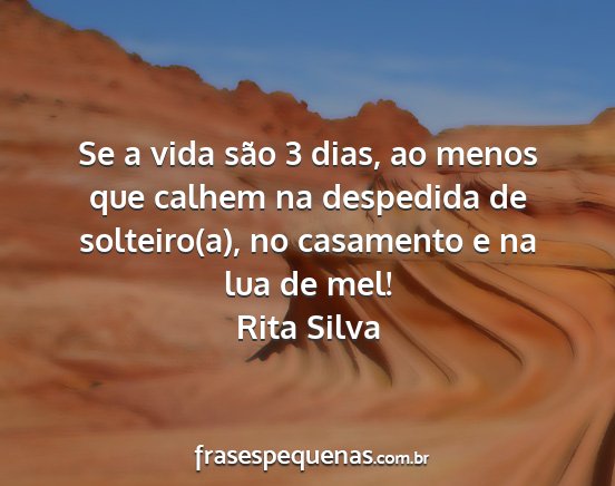 Rita Silva - Se a vida são 3 dias, ao menos que calhem na...