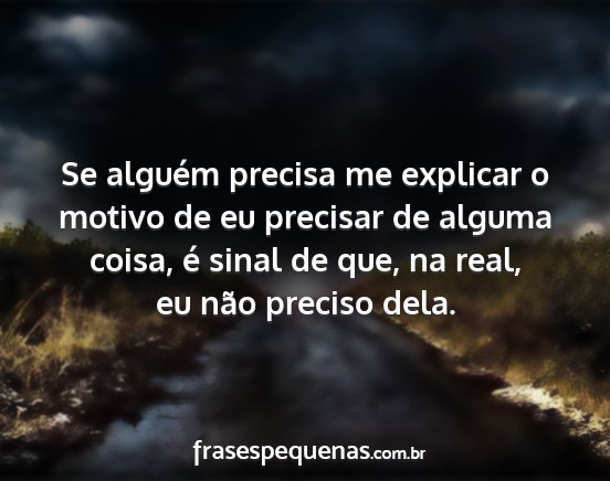 Se alguém precisa me explicar o motivo de eu...