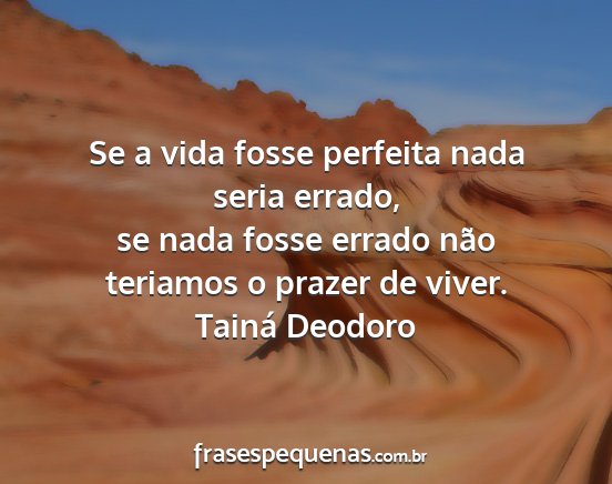 Tainá Deodoro - Se a vida fosse perfeita nada seria errado, se...