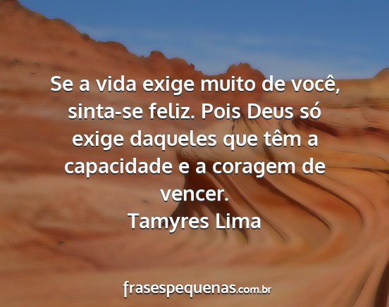 Tamyres Lima - Se a vida exige muito de você, sinta-se feliz....