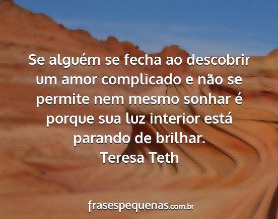 Teresa Teth - Se alguém se fecha ao descobrir um amor...