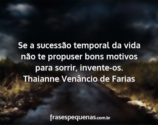 Thaianne Venâncio de Farias - Se a sucessão temporal da vida não te propuser...