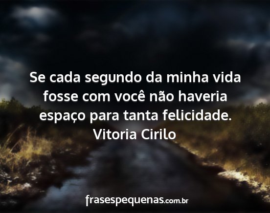 Vitoria Cirilo - Se cada segundo da minha vida fosse com você...