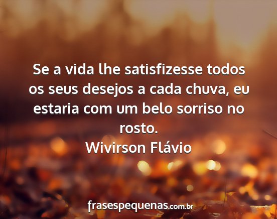 Wivirson Flávio - Se a vida lhe satisfizesse todos os seus desejos...