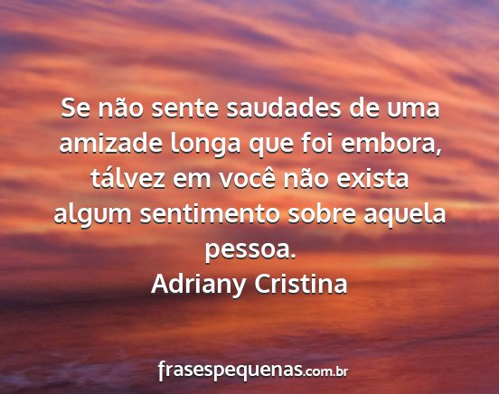 Adriany Cristina - Se não sente saudades de uma amizade longa que...