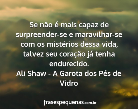 Ali Shaw - A Garota dos Pés de Vidro - Se não é mais capaz de surpreender-se e...