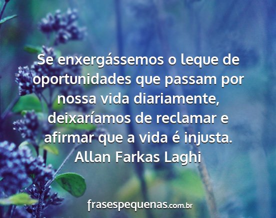 Allan Farkas Laghi - Se enxergássemos o leque de oportunidades que...