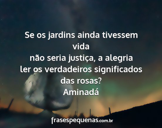 Aminadá - Se os jardins ainda tivessem vida não seria...