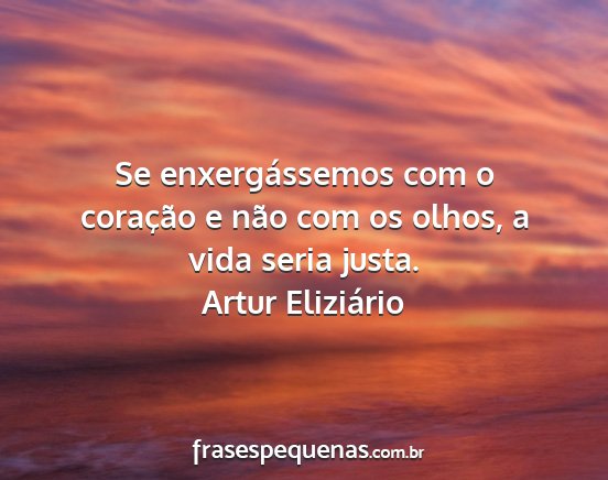 Artur Eliziário - Se enxergássemos com o coração e não com os...
