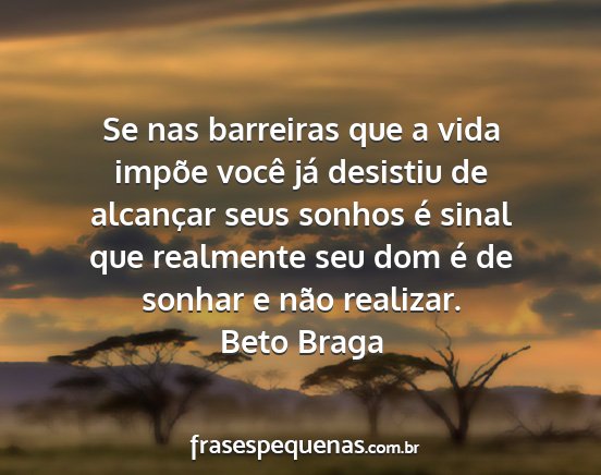 Beto Braga - Se nas barreiras que a vida impõe você já...
