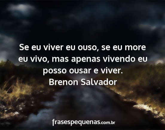 Brenon Salvador - Se eu viver eu ouso, se eu more eu vivo, mas...