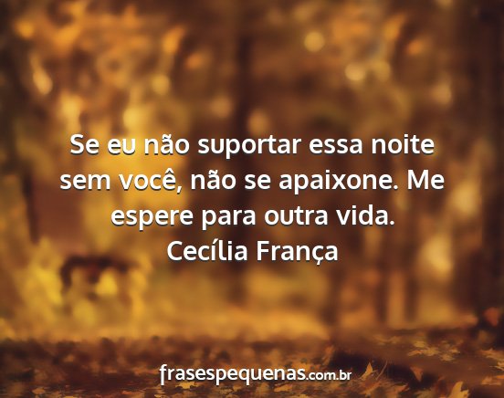 Cecília França - Se eu não suportar essa noite sem você, não se...