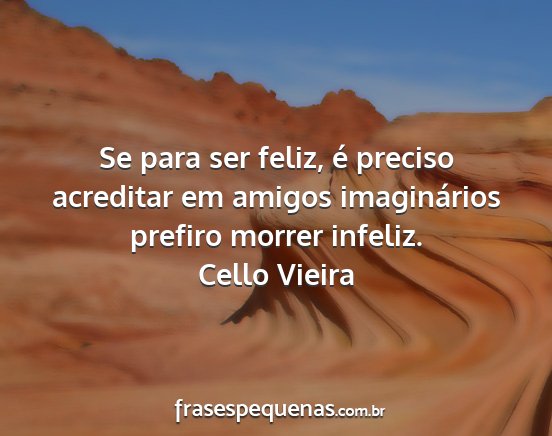 Cello Vieira - Se para ser feliz, é preciso acreditar em amigos...