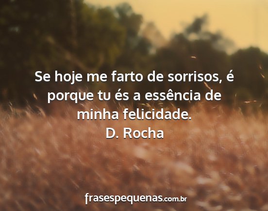 D. Rocha - Se hoje me farto de sorrisos, é porque tu és a...